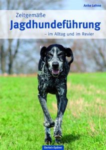 Zeitgemäße Jagdhundeführung Lehne, Anke 9783886278459