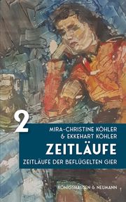 Zeitläufe der beflügelten Gier Köhler, Mira-Christine/Köhler, Ekkehart 9783826083617