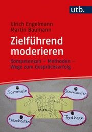 Zielführend moderieren Engelmann, Ulrich/Baumann, Martin (Prof. Dr.) 9783825256890