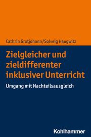 Zielgleicher und zieldifferenter inklusiver Unterricht Grotjohann, Cathrin/Haugwitz, Solveig 9783170407602