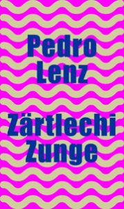 Zärtlechi Zunge Lenz, Pedro 9783038532064