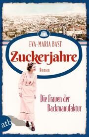 Zuckerjahre - Die Frauen der Backmanufaktur Bast, Eva-Maria 9783746638478