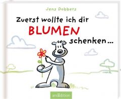 Zuerst wollte ich dir Blumen schenken ... Dobbers, Jens 9783845829937