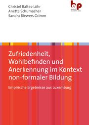 Zufriedenheit, Wohlbefinden und Anerkennung im Kontext non-formaler Bildung Schumacher, Anette (Dr.)/Biewers-Grimm, Sandra (Dr.) 9783966650533
