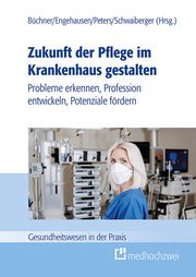 Zukunft der Pflege im Krankenhaus gestalten Vera Antonia Büchner/Roland Engehausen/Marie Peters u a 9783862169252