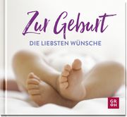 Zur Geburt die liebsten Wünsche  9783848501519