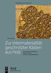 Zur Intermaterialität geschnitzter Kästen aus Holz Leopold, Arne 9783111193571