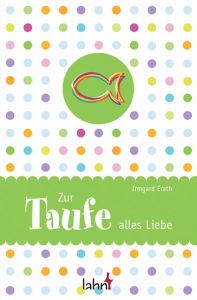 Zur Taufe alles Liebe Erath, Irmgard 9783784074832