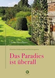 Zwischen Schlosspark und Küchengarten - DAS PARADIES IST ÜBERALL Hasselhorst, Christa 9783737407649