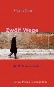 Zwölf Wege, die Welt zu verstehen Betti, Mario 9783772521621