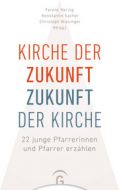 Kirche der Zukunft - Zukunft der Kirche Ferenc Herzig/Konstantin Sacher/Christoph Wiesinger 9783579074313